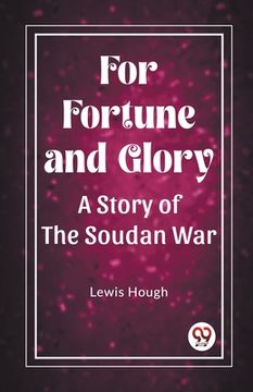portada For Fortune and Glory A Story of the Soudan War (en Inglés)