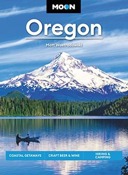 portada Moon Oregon: Coastal Getaways, Craft Beer & Wine, Hiking & Camping (Travel Guide) (in English)