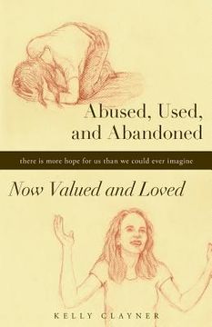 portada Abused, Used, and Abandoned-Now Valued and Loved: A True Story (en Inglés)