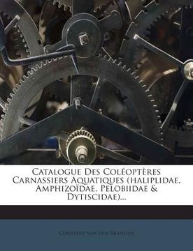 portada Catalogue Des Coleopteres Carnassiers Aquatiques (Haliplidae, Amphizoidae, Pelobiidae & Dytiscidae)... (en Inglés)