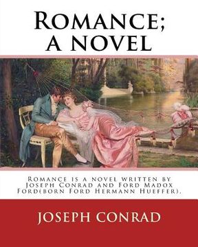 portada Romance; a novel. By: Joseph Conrad and Ford Madox Hueffer: Romance is a novel written by Joseph Conrad and Ford Madox Ford(born Ford Herman (en Inglés)