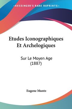 portada Etudes Iconographiques Et Archelogiques: Sur Le Moyen Age (1887) (in French)