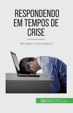 portada Respondendo em tempos de crise: Recupere o seu negócio (en Portugués)