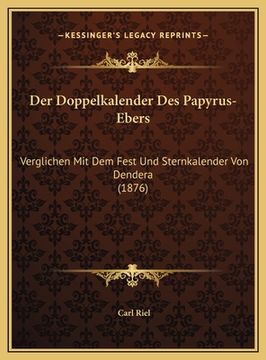 portada Der Doppelkalender Des Papyrus-Ebers: Verglichen Mit Dem Fest Und Sternkalender Von Dendera (1876) (en Alemán)
