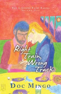 portada Right Train, Wrong Track: The Lakeside Fairy Tales: Volume One (en Inglés)