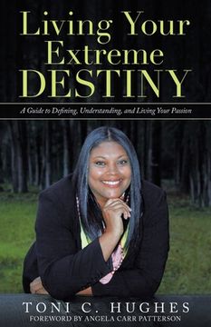 portada Living Your Extreme Destiny: A Guide to Defining, Understanding, and Living Your Passion (en Inglés)