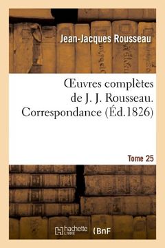 portada Oeuvres complètes de J. J. Rousseau. T. 25 Correspondance T6: Oeuvres Completes de J. J. Rousseau. T. 25 Correspondance T6 (Littérature)