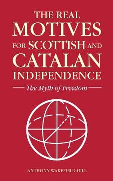 portada The Real Motives for Scottish and Catalan Independence (en Inglés)