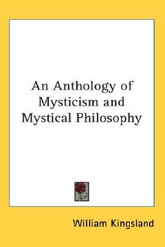 portada an anthology of mysticism and mystical philosophy (en Inglés)