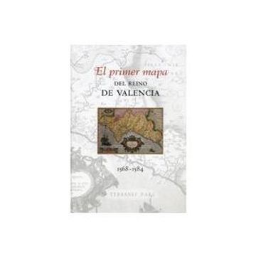 portada El Primer Mapa del Reino de Valencia 1568-1584 (Fora de Col·Lecció) (in Spanish)
