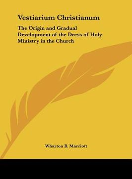 portada vestiarium christianum: the origin and gradual development of the dress of holy ministry in the church (en Inglés)
