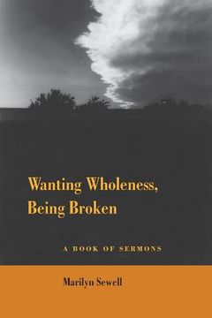 portada Wanting Wholeness, Being Broken: A Book of Sermons (en Inglés)
