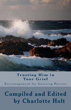 portada Trusting Him in Your Grief: Encouragement for Grieving Parents (en Inglés)
