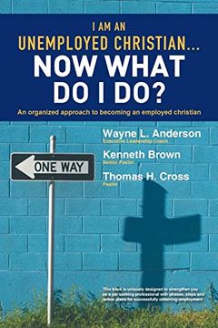 portada I am an Unemployed Christian. Now What do i Do? An Organized Approach to Becoming an Employed Christian (en Inglés)