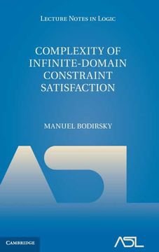 portada Complexity of Infinite-Domain Constraint Satisfaction: 52 (Lecture Notes in Logic, Series Number 52) (in English)