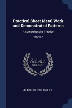 portada Practical Sheet Metal Work and Demonstrated Patterns: A Comprehensive Treatise; Volume 7 (en Inglés)