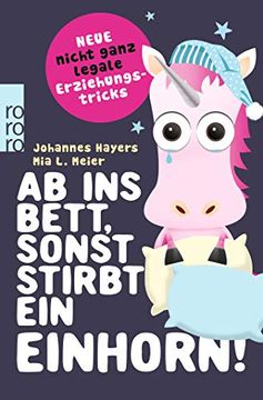 portada Ab ins Bett, Sonst Stirbt ein Einhorn! Neue Nicht Ganz Legale Erziehungstricks (en Alemán)