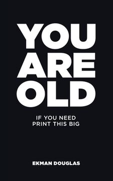 portada You Are Old: If You Need Print This Big (en Inglés)