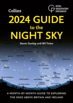 2024 Guide to the Night Sky: A Month-By-Month Guide to Exploring the Skies Above Britain and Ireland