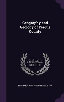 portada Geography and Geology of Fergus County (en Inglés)