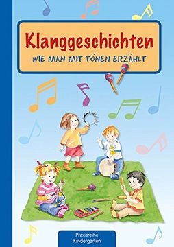 portada Klanggeschichten: Wie man mit Tönen Erzählt (Die Praxisreihe für Kindergarten und Kita) (en Alemán)
