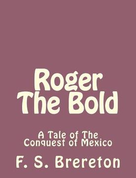 portada Roger The Bold: A Tale of The Conquest of Mexico (en Inglés)