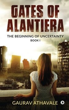 portada Gates of Alantiera: The Beginning of Uncertainty - Book I (en Inglés)