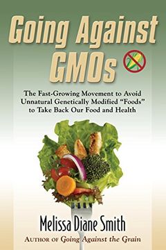 portada Going Against Gmos: The Fast-Growing Movement to Avoid Unnatural Genetically Modified "Foods" to Take Back Our Food and Health (in English)