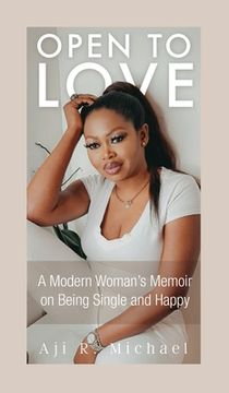 portada Open to Love: A Modern Woman's Memoir on Being Single and Happy (en Inglés)