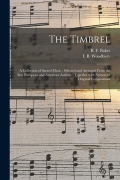 portada The Timbrel: a Collection of Sacred Music: Selected and Arranged From the Best European and American Authors: Together With Numerou