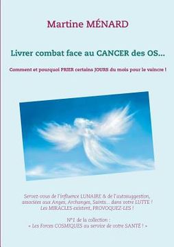 portada Livrer combat face au CANCER des OS...: Comment et pourquoi PRIER certains JOURS du mois pour le vaincre ! (in French)