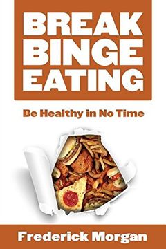 portada Break Binge Eating: Be Healthy in No Time