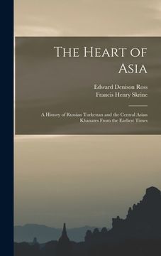 portada The Heart of Asia: A History of Russian Turkestan and the Central Asian Khanates From the Earliest Times (en Inglés)
