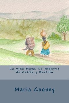 portada La Vida Maya, La Historia de Catrix y Bartolo (en Inglés)