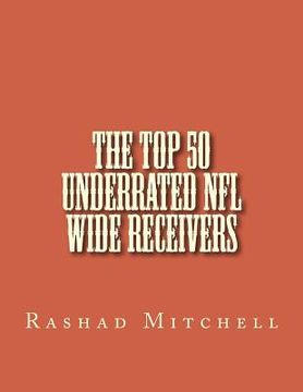 portada The Top 50 Underrated NFL Wide Receivers (en Inglés)
