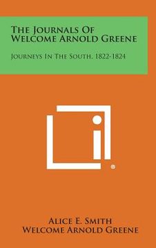 portada The Journals of Welcome Arnold Greene: Journeys in the South, 1822-1824 (en Inglés)