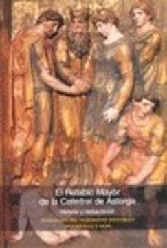 portada El retablo mayor de la catedral de Astorga. Historia y restauración (in Spanish)