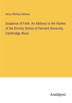 portada Suspense of Faith: An Address to the Alumni of the Divinity School of Harvard University, Cambridge, Mass. (en Inglés)