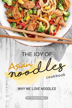 portada The Joy of Asian Noodles Cookbook: Why We Love Noodles (en Inglés)