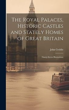 portada The Royal Palaces, Historic Castles and Stately Homes of Great Britain: Ninety-Seven Illustrations (en Inglés)