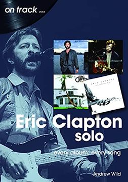 portada Eric Clapton Solo: Every Album, Every Song (en Inglés)