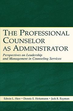 portada the professional counselor as administrator: perspectives on leadership and management of counseling services across settings (en Inglés)