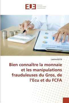 portada Bien connaître la monnaie et les manipulations frauduleuses du Gros, de l'Ecu et du FCFA (in French)