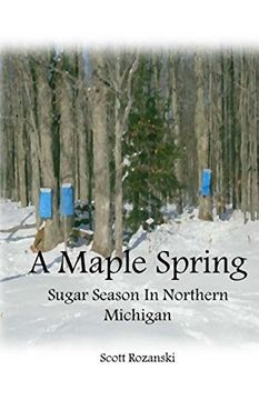 portada A Maple Spring: Sugar Season in Northern Michigan