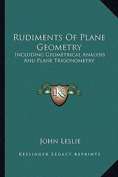portada rudiments of plane geometry: including geometrical analysis and plane trigonometry (en Inglés)
