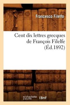 portada Cent Dix Lettres Grecques de François Filelfe (Éd.1892) (en Francés)