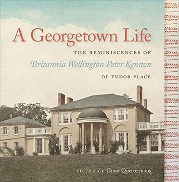 portada A Georgetown Life: The Reminiscences of Britannia Wellington Peter Kennon of Tudor Place (in English)