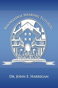 portada Knowledge Sharing Tutorial: Where Technology Is Advancing, Economies Challenged, and Communities Evolving, Nothing Is More Essential Than the Deve