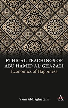 portada Ethical Teachings of abū ḤĀmid Al-Ghazālī: Economics of Happiness (Anthem Religion and Society Series) (libro en Inglés)