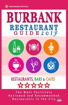 portada Burbank Restaurant Guide 2019: Best Rated Restaurants in Burbank, California - 500 Restaurants, Bars and Cafés recommended for Visitors, 2019 (en Inglés)